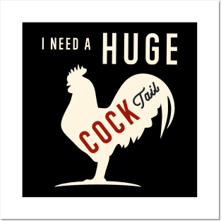 I Need A Huge COCKtail Funny Rooster Adult Humor Drink Pun Posters and Art